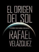 El Origen Del Sol: Y Otros Sistemas Solares 1466916435 Book Cover