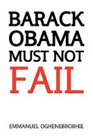 Barack Obama Must Not Fail 1456841696 Book Cover