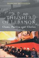 The Shi'a of Lebanon: Clans, Parties and Clerics (Library of Modern Middle East Studies) 1850437661 Book Cover