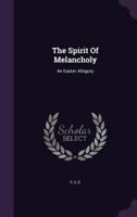 The Spirit Of Melancholy: An Easter Allegory... 127695347X Book Cover