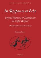 In Response to Echo: Beyond Mimesis or Dissolution as Scopic Regime (with Special Attention to Camouflage) 9042933461 Book Cover