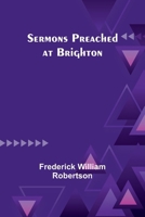 Sermons Preached at Brighton 9357924418 Book Cover
