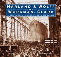 Harland  Wolff and Workman Clark: A Golden Age of Shipbuilding in Old Images 0750997346 Book Cover