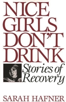 Nice Girls Don't Drink: Stories of Recovery 089789247X Book Cover