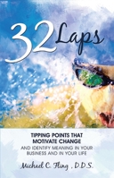 32 Laps: Tipping Points That Motivate Change And Identify Meaning In Your Business and In Your Life 1599323672 Book Cover