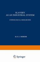 Slavery as an Industrial System: Ethnological Researches 9401756872 Book Cover