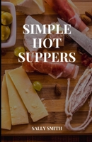 SIMPLE HOT SUPPERS: A Perfect guide to cooking with and for families, several easy recipes included. B09L4JQQ3C Book Cover