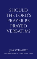 Should the Lord's Prayer Be Prayed Verbatim? B0FQPMFTNS Book Cover