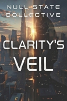 Null State Collective Clarity's Veil B0GKJG4WWW Book Cover