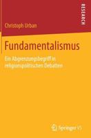 Fundamentalismus : Ein Abgrenzungsbegriff in Religionspolitischen Debatten 3658273283 Book Cover