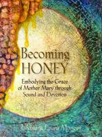 Becoming Honey: Embodying the Grace of Mother Mary through Sound and Devotion B0GWPM3KFC Book Cover