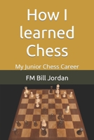 How I Learned Chess: My Junior Chess Career 1790715482 Book Cover