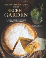 The Most Secret Foods from Secret Garden: A Cookbook Inspired by Secret Garden B08RH7JSM8 Book Cover