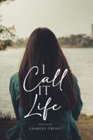 I Call it Life 1963961455 Book Cover