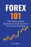 Forex 101: The Most Asked Questions And Answers On Forex Trading B0CBQBB58X Book Cover