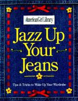 Jazz Up Your Jeans: Tips & Tricks to Wake Up Your Wardrobe (American Girl Library (Middleton, Wis.).) 1562474847 Book Cover