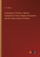 Landscapes of History. A Manual Explanatory of Chart, Religion and Science: and the Twelve Axioms of History. 3385244005 Book Cover