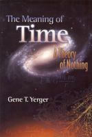 The Meaning of Time: A Theory of Nothing 0981789609 Book Cover