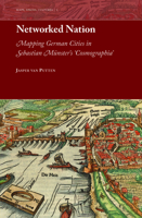 Networked Nation: Mapping German Cities in Sebastian Münster's 'Cosmographia' 9004335994 Book Cover