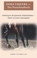 Doma Vaquera – Praxishandbuch: Anleitung für die spanische Arbeitsreitweise - Reiten mit einem Lebensgefühl B098W8PQ8W Book Cover