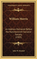 William Morris: An Address Delivered Before the Hammersmith Socialist Society 0548715173 Book Cover