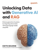 Unlocking Data with Generative AI and RAG: Enhance generative AI systems by integrating internal data with large language models using RAG 1835887902 Book Cover