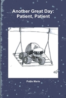 Another Great Day: Patient, Patient 0578187493 Book Cover