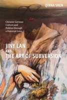 Jiny LAN and the Art of Subversion: Chinese-German Culture and Politics Through a Feminist Lens (Studies in German Literature Linguistics and Culture) 1640142223 Book Cover