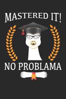 Mastered it! No Problama: Llama with graduation cap gift, no problama funny graduation quote notebook 1099446473 Book Cover