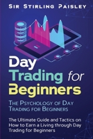 Day Trading for Beginners : The Psychology of Day Trading for Beginners 1099206057 Book Cover
