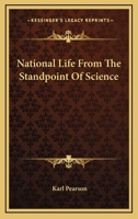National Life from the Standpoint of Science: An Address Delivered at Newcastle, November 19, 1900 (Classic Reprint) 1017581878 Book Cover