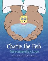 Charlie the Fish : Surrounded by Love 173575210X Book Cover