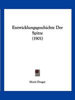 Entwicklungsgeschichte Der Spitze (1901) 1168445639 Book Cover
