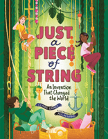 Just a Piece of String: An Invention That Changed the World (Orca Think, 24) 1459842391 Book Cover