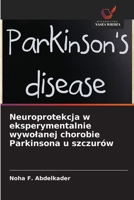 Neuroprotekcja w eksperymentalnie wywolanej chorobie Parkinsona u szczurów (Polish Edition) 6209967760 Book Cover