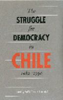 The Struggle for Democracy in Chile, 1982-1990 (Latin American Studies) 0803265883 Book Cover