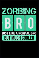 Zorbing Bro Just Like a Normal Bro But Much Cooler: Blank Lined Journal Notebook Diary 6x9 172022269X Book Cover