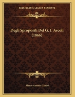 Degli Spropositi Del G. I. Ascoli (1866) 1275648606 Book Cover