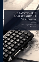 The Taxation Of Forest Lands In Wisconsin 1024846865 Book Cover