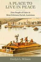 A Place to Live in Peace: Free People of Color in West Feliciana Parish, Louisiana 1496852168 Book Cover