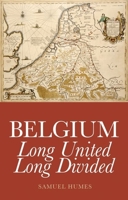 Belgium: Long United, Long Divided 1849041466 Book Cover