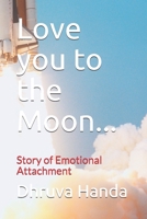 Love you to the Moon...: Story of Emotional Attachment B08P2SYB79 Book Cover