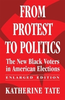 From Protest to Politics: The New Black Voters in American Elections, Enlarged Edition 0674325400 Book Cover