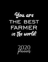 You Are The Best Farmer In The World! 2020 Planner: Nice 2020 Calendar for Farmer Christmas Gift Idea for Farmer Farmer Journal for 2020 120 pages 8.5x11 inches 1710358092 Book Cover