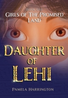 Girls of the Promised Land Book One: Daughter of Lehi 1087995396 Book Cover