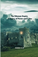 The Ottoman Empire: A Legacy of Power and Culture B0CJMMM959 Book Cover