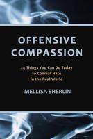 Offensive Compassion: 24 Actions You Can Do Today to Combat Hate in the Real World 0999659804 Book Cover