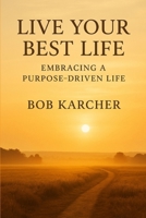 Live Your Best Life: Embracing a Purpose-Driven Life B0F9FXYYF8 Book Cover