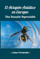 El Avispón Asiático en Europa: Una Invasión Imprevisible (Spanish Edition) B0CKS4S642 Book Cover