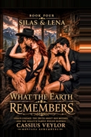 Silas & Lena: What The Earth Remembers: Lena’s Lineage, The Truth About Her Mother. And The Valley’s Oldest Wound Surface. (The Ties That Bind: A Silas & Lena Montana Saga) B0H4QKG3X6 Book Cover